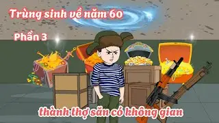 Trùng sinh về năm 60 thành thợ săn có không gian - Phần 3 | Lim Vietsub