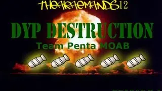 DYP Destruction - Amazing Team Penta MOAB!
