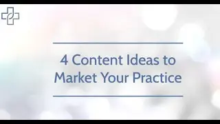 4 Content Ideas to Market Your Practice