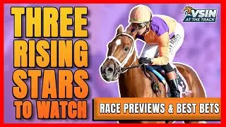Rising Stars in Horse Racing + Race Previews, Free Picks & Best Bets