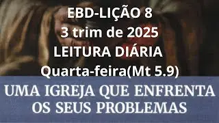EBD-LI&Ccedil;&Atilde;O 8-3 trim de 2025|LEITURA DI&Aacute;RIA -Quarta-feira (Mt 5.9) se inscreva no canal 