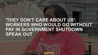 'They don't care about us': Workers who would go without pay in government shutdown speak out