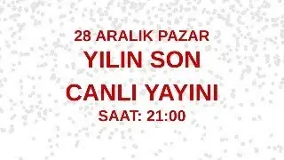 28 Aralık Pazar Yılın Son Canlı Yayını