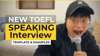 New TOEFL Speaking Interview (2/2): Speaking Template & Examples to Fill 45 Seconds Without Freezing