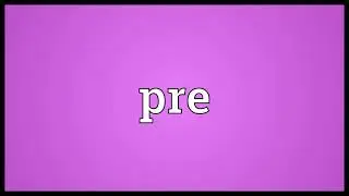 Pre Meaning