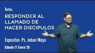 Tema 3: Responder al Llamado de hacer Discípulos | Ps. Johan Moya
