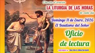 OFICIO DE LECTURA - DOMINGO 11 DE ENERO, 2026 -  EL BAUTISMO DEL SE&Ntilde;OR - I SEM DEL TIEMPO ORDINARIO
