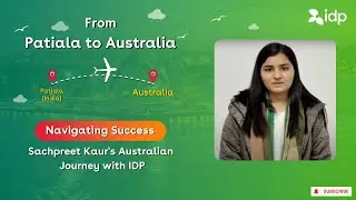 Sachpreet Kaur's Path to Success: Studying in Australia with IDP