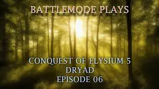 BATTLEMODE Plays: Conquest of Elysium 5 | Dryad Queen | Ep. 06 - Lots of Ents