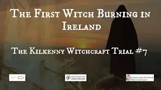 The Kilkenny Witchcraft Trial 7: The First Witch Burning in Ireland