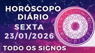 HOR&Oacute;SCOPO DO DIA DE HOJE SEXTA 23 DE JANEIRO DE 2026 PREVIS&Atilde;O PARA TODOS OS SIGNOS. DIA 23/01/26