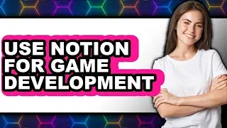 How to Use Notion for Game Development - Step By Step