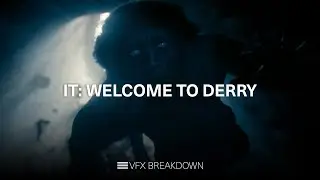 IT: Welcome to Derry | VFX Breakdown