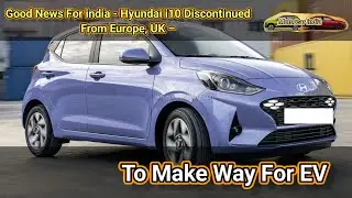 Good News For india ; Hyundai i10 Discontinued From Europe, UK &ndash; To Make Way For EV #motorcarindia 