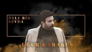 Uğur Karakuş - Öyle Bir Sevda (Official Audio Video)