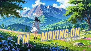 I'm Moving On - Chill Lofi Mix  [Study & Work Music] #lofitunes #jazzhop #study #lofi