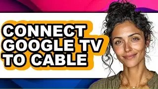 How to Connect Google Tv to Cable (full Guide)