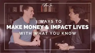 3 Ways to Make Money & Impact Lives (with what you know!)