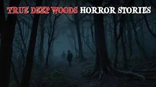 4 True Deep Woods Horror Stories - Creepy Real Life Stories