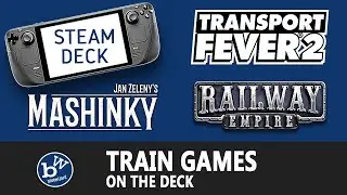 Transport Fever 2, Mashinky, & Railway Empire on the Steam Deck. How do they play?