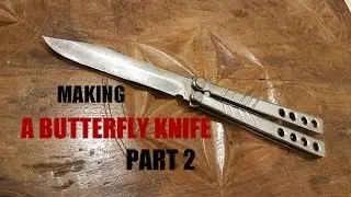 MAKING A BUTTERFLY KNIFE part 2