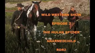 The Wild Western Show Episode 3 with The Hulan Spyder  |  RDR2