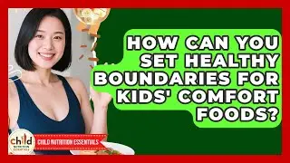 How Can You Set Healthy Boundaries For Kids' Comfort Foods? - Child Nutrition Essentials
