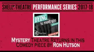 Shell Theatre - 2017-18 - Rare Form Theatre Dying to Meet You (Feb 23& 24)