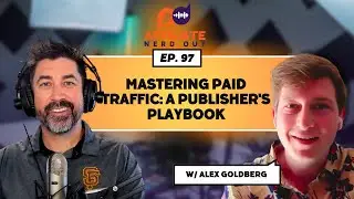 Mastering Paid Traffic: A Publisher's Playbook with Alex Goldberg