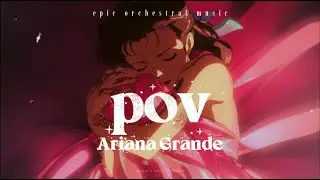 Ariana Grande &ndash; pov (Epic Orchestral Music)