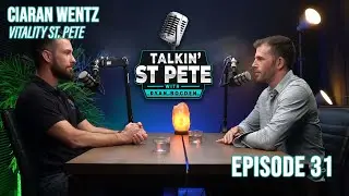 Ciaran Wentz: Vitality St. Pete | Founding partner & General Manager | Talkin' St. Pete #31