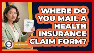 Where Do You Mail a Health Insurance Claim Form?
