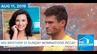 Big Brother 21 Sunday Night Aug 11 Nominations Recap | Rachel Swindler #BB21