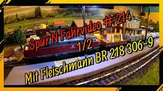 Spur N 1:160 Digital Fahrvideo # 214 1/2 mit Fleischmann BR 218 306-9 &uuml;ber 40 Jahre alt !