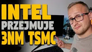 Intel wykorzysta 3nm TSMC bardziej niż AMD - #TechNIUS 348