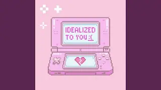 IDEALIZED TO YOU
