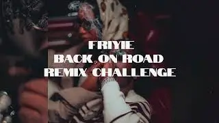 FRIYIE BACK ON ROAD REMIX CHALLENGE  ( Prod. By Rise Def Beats )