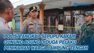 Polisi Tangkap Sepupu Kakam Gunung Agung Diduga Pelaku Penikaman Warga Lampung Tengah