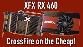 XFX AMD RX 460's - Crossfire On The Cheap!