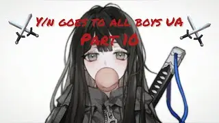 Y/n goes to all boys UA- part 10 //mha x y/n