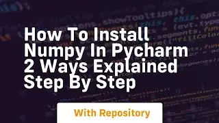 How to install numpy in pycharm 2 ways explained step by step