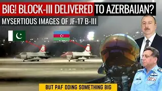 BIG! Block-III Delivered To Azerbaijan? | Mysterious Images of JF-17 Block-III | Defence Outpost