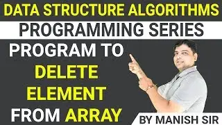 Program to delete element from array in DSA |  Data Structure Algorithms Programming series