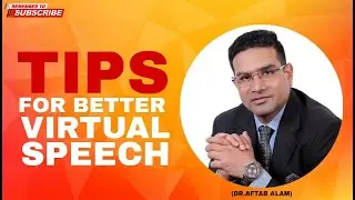 TIPS FOR BETTER VIRTUAL SPEECH || (DR.AFTAB ALAM) || COOL 10 TIPS FOR BATTER VIRTUAL SPEECH ||