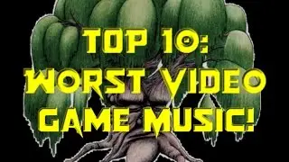 Top 10: Worst Video Game Music