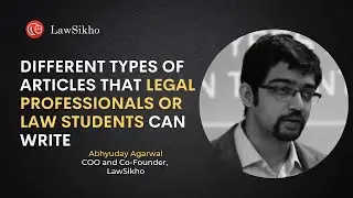 Different types of articles that legal professionals can write -Part 1 | Abhyuday Agarwal | LawSikho
