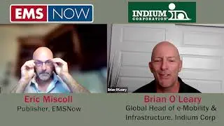 EMSNOW Up Close with Brian O'Leary, Head of e-Mobility and Infrastructure, Indium Corporation