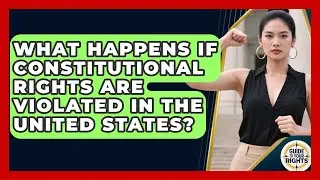 What Happens If Constitutional Rights Are Violated in the United States? | Guide To Your Rights News