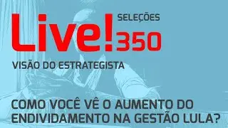 Como você vê o aumento do endividamento na gestão Lula? - Live 350 (22/12/25) - Visão do Estrategist
