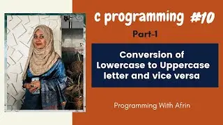 C Programming bangla tutorials | Conversion of Lowercase to Uppercase letter and vice versa | Part-1